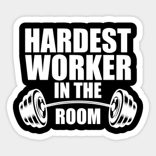 Hardest worker in the room w Sticker